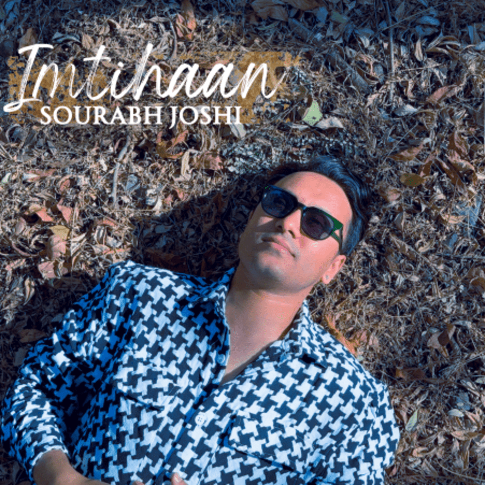 Sourabh Joshi Unveils Heartfelt Single "Imtihaan” - MusiCulture